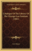 Catalogue Of The Library Of The Chicago Law Institute 1166606465 Book Cover