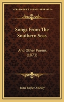 Songs From The Southern Seas: And Other Poems 1522955542 Book Cover