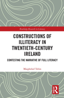 Constructions of Illiteracy in Twentieth-Century Ireland: Contesting the Narrative of Full Literacy (Routledge Research in Literacy) 1032651814 Book Cover