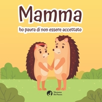 Mamma Ho Paura di Non Essere Accettato - Ediz. a colori: Trasforma la paura in coraggio B09KDYRQ3G Book Cover