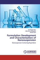 Formulation Development and Characterization of Nanosuspension: Nanosuspension Containing Risperidone 6200306567 Book Cover