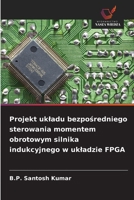 Projekt ukladu bezposredniego sterowania momentem obrotowym silnika indukcyjnego w ukladzie FPGA (Polish Edition) 6209876730 Book Cover