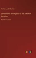 Experimental Investigation of the Action of Medicines: Part 1 Circulation 3385363683 Book Cover