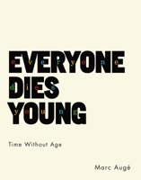 Everyone Dies Young: Time Without Age 0231175892 Book Cover