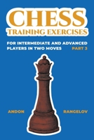 Chess Training Exercises for Intermediate and Advanced Players in two Moves, Part 3 B0CFSSHVHY Book Cover