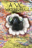 A VC Water Buffalo : Vignettes from Vietnam 0578708930 Book Cover