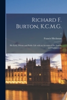 Richard F. Burton, K.C.M.G.: His Early, Private and Public Life With an Account of His Travels and Explorations; 1 1014851106 Book Cover