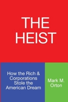 The Heist: how the rich and corporations stole the American dream B0GJCS9D4Q Book Cover