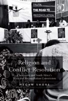 Religion and Conflict Resolution: Christianity and South Africa's Truth and Reconciliation Commission 0754667596 Book Cover