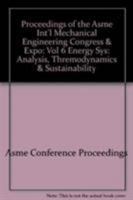 Proceedings of the Asme Int'l Mechanical Engineering Congress & Expo: Vol 6 Energy Sys: Analysis, Thremodynamics & Sustainability 0791843009 Book Cover