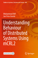 Understanding Behaviour of Distributed Systems using mCRL2 (Studies in Systems, Decision and Control, 458) 3031230078 Book Cover