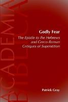 Godly Fear: The Epistle to Hebrews and Greco-Roman Critiques of Superstition (Academia Biblica (Society of Biblical Literature) (Paper)) 1589831004 Book Cover