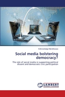 Social media bolstering democracy?: The role of social media in supporting political dissent and democratic civic participation 3659542482 Book Cover
