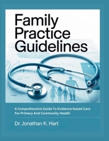 FAMILY PRACTICE GUIDELINES: A Comprehensive Guide To Evidence–Based Care For Primary And Community Health B0GNG7YY5D Book Cover