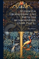 Studien Zur Überlieferung Und Kritik Der Metamorphosen Ovids, Part 6... 1278498125 Book Cover