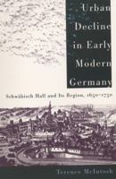 Urban Decline in Early Modern Germany: SchwSbisch Hall and Its Region, 1650-1750 (James Sprunt Studies in History and Political Science) 0807850632 Book Cover