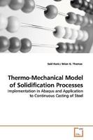 Thermo-Mechanical Model of Solidification Processes: Implementation in Abaqus and Application to Continuous Casting of Steel 3639160061 Book Cover