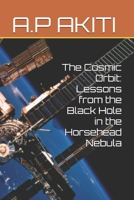 The Cosmic Orbit: Lessons from the Black Hole in the Horsehead Nebula B0FQWLK2GK Book Cover