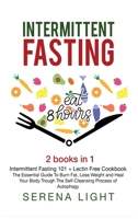 Intermittent Fasting: - Intermittent Fasting 101 + Lectin Free Cookbook: The essential guide to burn fat, lose weight and Heal Your Body Through The Self-Cleansing Process of Autophagy 1801127018 Book Cover
