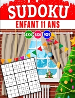 Sudoku enfant 11 ans: Sudoku pour Enfants 4x4-6x6-9x9 , Gros Caractères avec Solutions et instructions (édition Noël) B08P1H4P29 Book Cover