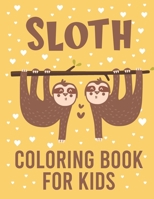 Sloth Coloring Book For Kids: 2021 Gift Ideas For Sloth lovers Kids, Adorable Sloth Coloring Book For Kids With Lazy Sloths, Funny Sloths, Silly Slo B08SH42VLN Book Cover