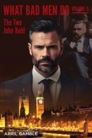 What Bad Men Do, Volume II -The Two John Kohl 1614939373 Book Cover