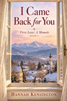 I Came Back for You: Book 3 in the First Love: A Memoir series B0HJR56JBW Book Cover