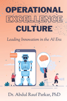 Operational Excellence Culture : Leading Innovation in the AI Era 1631578626 Book Cover