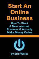 Start An ONline Business How to Start A New Internet Business & Actually Make money Online 1492107875 Book Cover