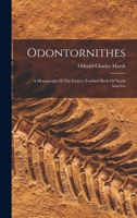 Odontornithes: A Monograph Of The Extinct Toothed Birds Of North America 1017050457 Book Cover