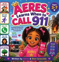 Aeres learns when to Call 911: Teaching young Kids what to do during Emergencies B0H2LCNXR7 Book Cover