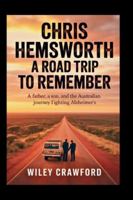 Chris Hemsworth: A Road Trip To Remember: A Father, A Son, And The Australian Journey Fighting Alzheimer’s B0G4LSN8YV Book Cover