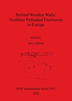 Behind Wooden Walls: Neolithic Palisaded Enclosures in Europe (Bar International Series) 1841712930 Book Cover