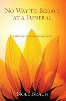 No Way to Behave at a Funeral: A Tale of Personal Loss Through Suicide 1921642475 Book Cover