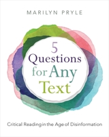 5 Questions for Any Text: Critical Reading in the Age of Disinformation 0325172757 Book Cover