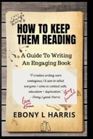 How to Keep Them Reading: A Guide to Writing an Engaging Nonfiction Book 1951614100 Book Cover