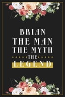 Brian The Man The Myth The Legend: Lined Notebook / Journal Gift, 120 Pages, 6x9, Matte Finish, Soft Cover 1673556345 Book Cover