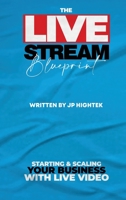 The Livestream Blueprint: Starting and Scaling Your Business with Live Video B0CKY2BLHW Book Cover