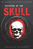Whispers of the Skull: My Journey as a Tantric Aghori: My Journey as a Tantric Aghori B0FMPQJ33B Book Cover
