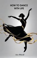 How to Dance with Life 097815679X Book Cover