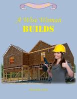 A Wise Woman Builds 1523956305 Book Cover