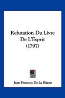 Réfutation Du Livre de L'Esprit, Prononcée Au Lycée Républicain 201186268X Book Cover