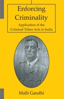 Enforcing Criminality: Application of the Criminal Tribes Acts in India 9390729998 Book Cover