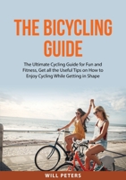 The Bicycling Guide: The Ultimate Cycling Guide for Fun and Fitness, Get all the Useful Tips on How to Enjoy Cycling While Getting in Shape 4490082665 Book Cover