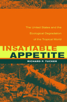 Insatiable Appetite: The United States and the Ecological Degradation of the Tropical World, Revised Concise Edition (Exploring World History)