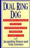 Dual Ring Dog/Successful Training for Both Conformation and Obedience Competition 0876055390 Book Cover