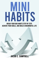 Mini Habits: Break Your Bad Habits Step By Step, Achieve Your Goals, And Build a Meaningful Life B08R1LDLSJ Book Cover