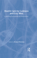 Health Care for Lesbians and Gay Men: Confronting Homophobia and Heterosexism 1560230797 Book Cover