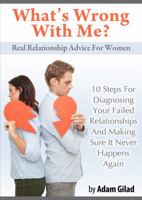 Real Relationship Advice For Women: What's Wrong With Me? How to Flip Your Dating Switch and Finally Find Mr. Right 1624090117 Book Cover