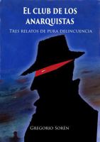El club de los anarquistas: Tres relatos de pura delincuencia (Spanish Edition) 1737850923 Book Cover